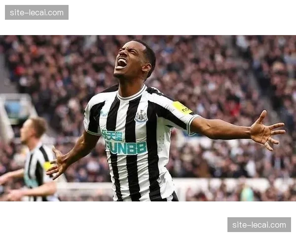 纽卡斯尔前锋伊萨克状态出色 成球队欧战关键保障